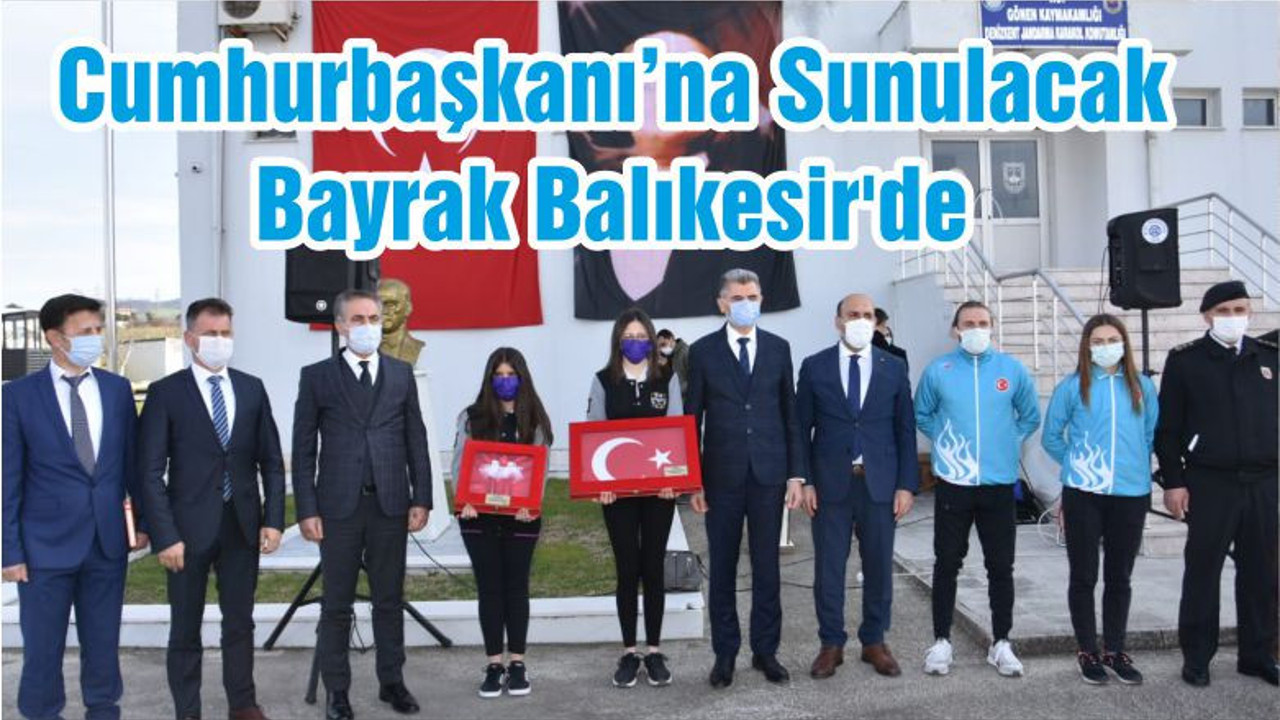 Cumhurbaşkanı’na Sunulacak Bayrak Balıkesir'de