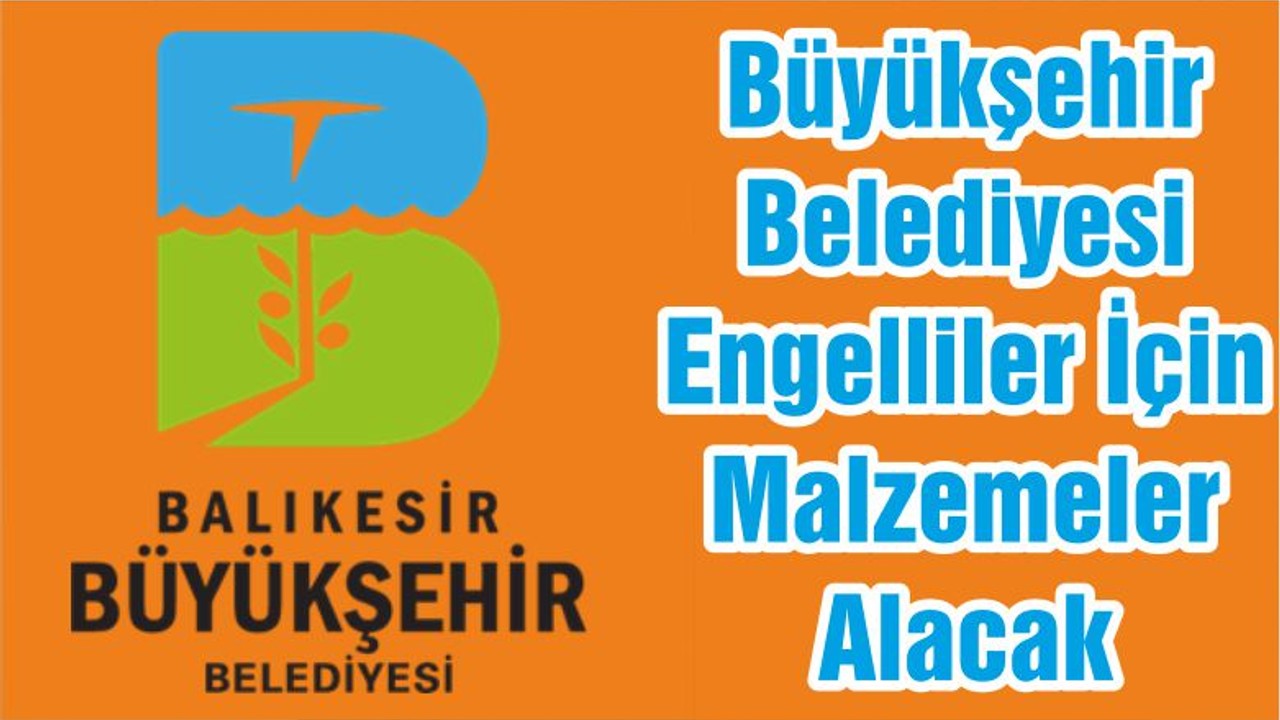 Büyükşehir Belediyesi Engelliler İçin Malzemeler Alacak