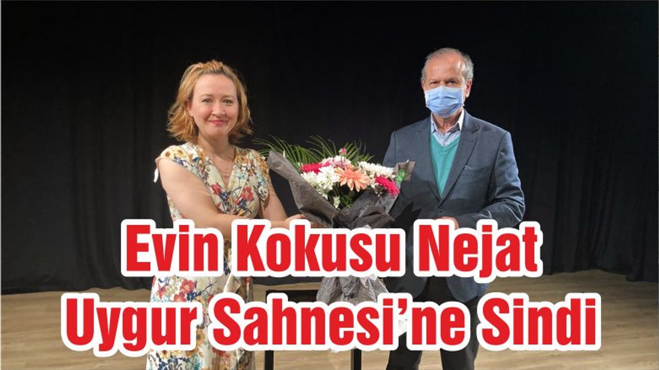Evin Kokusu Nejat Uygur Sahnesi’ne Sindi