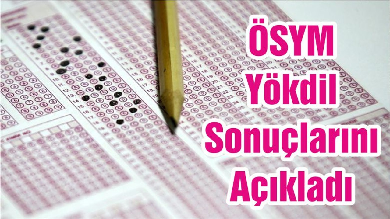 ÖSYM Yökdil Sonuçlarını Açıkladı