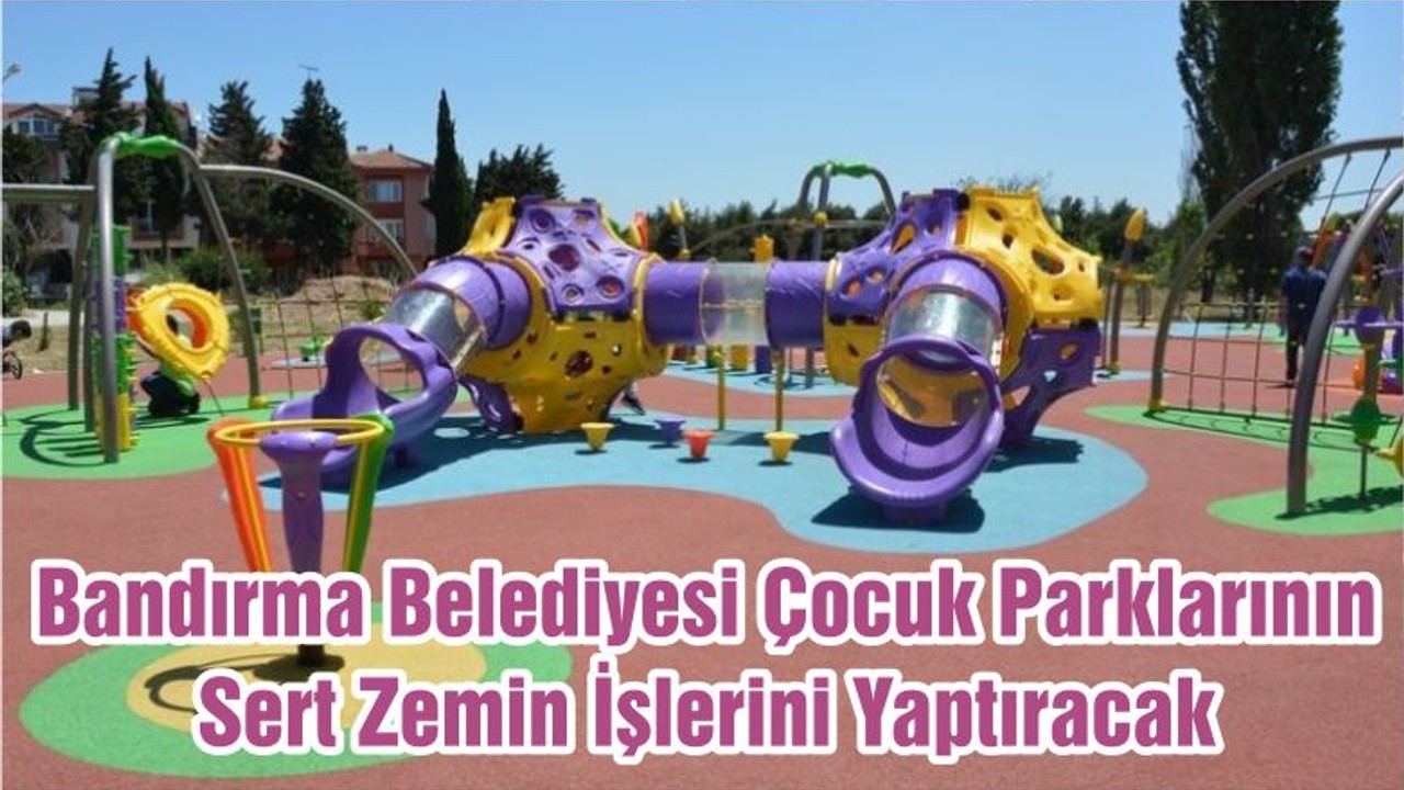 Bandırma Belediyesi Çocuk Parklarının Sert Zemin İşlerini Yaptıracak