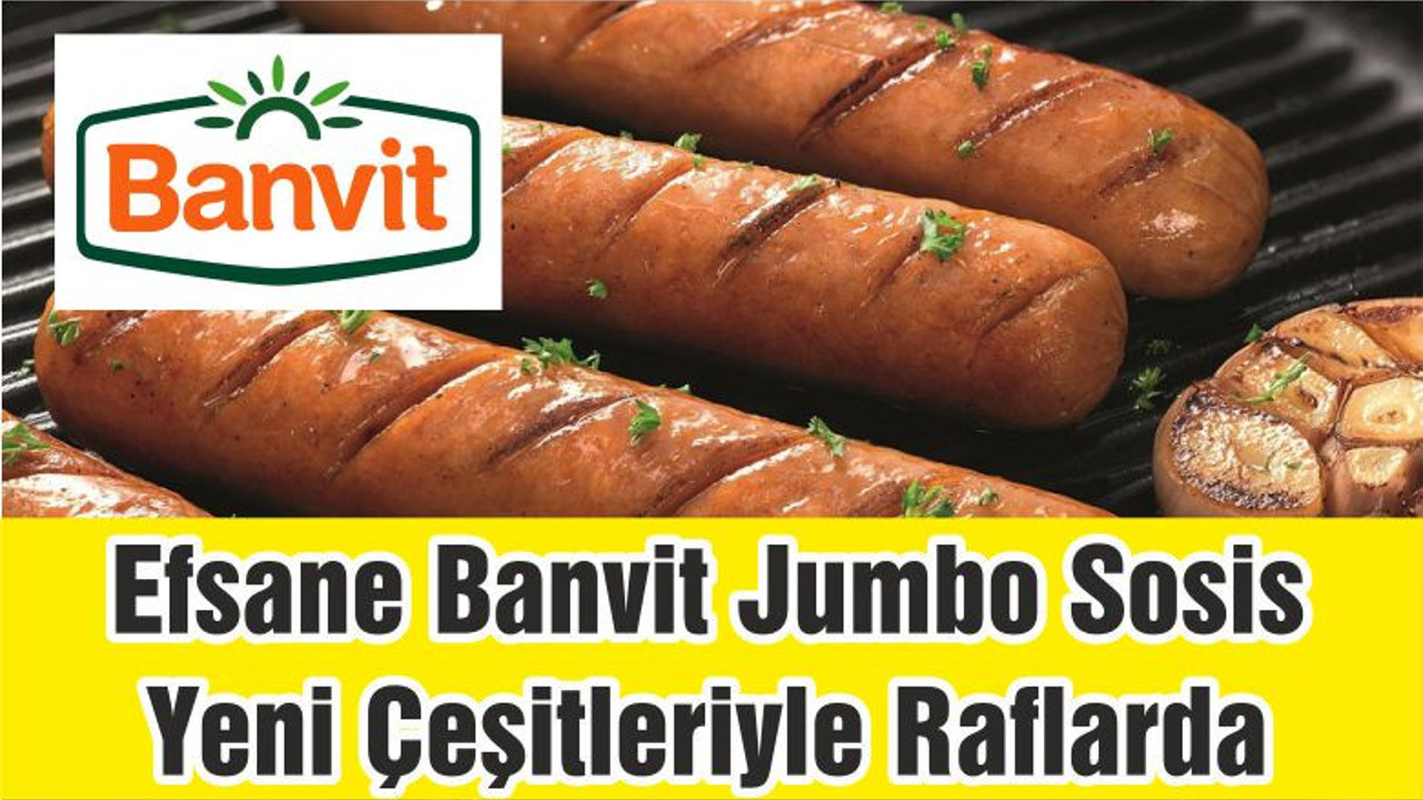 Efsane Banvit Jumbo Sosis Yeni Çeşitleriyle Raflarda