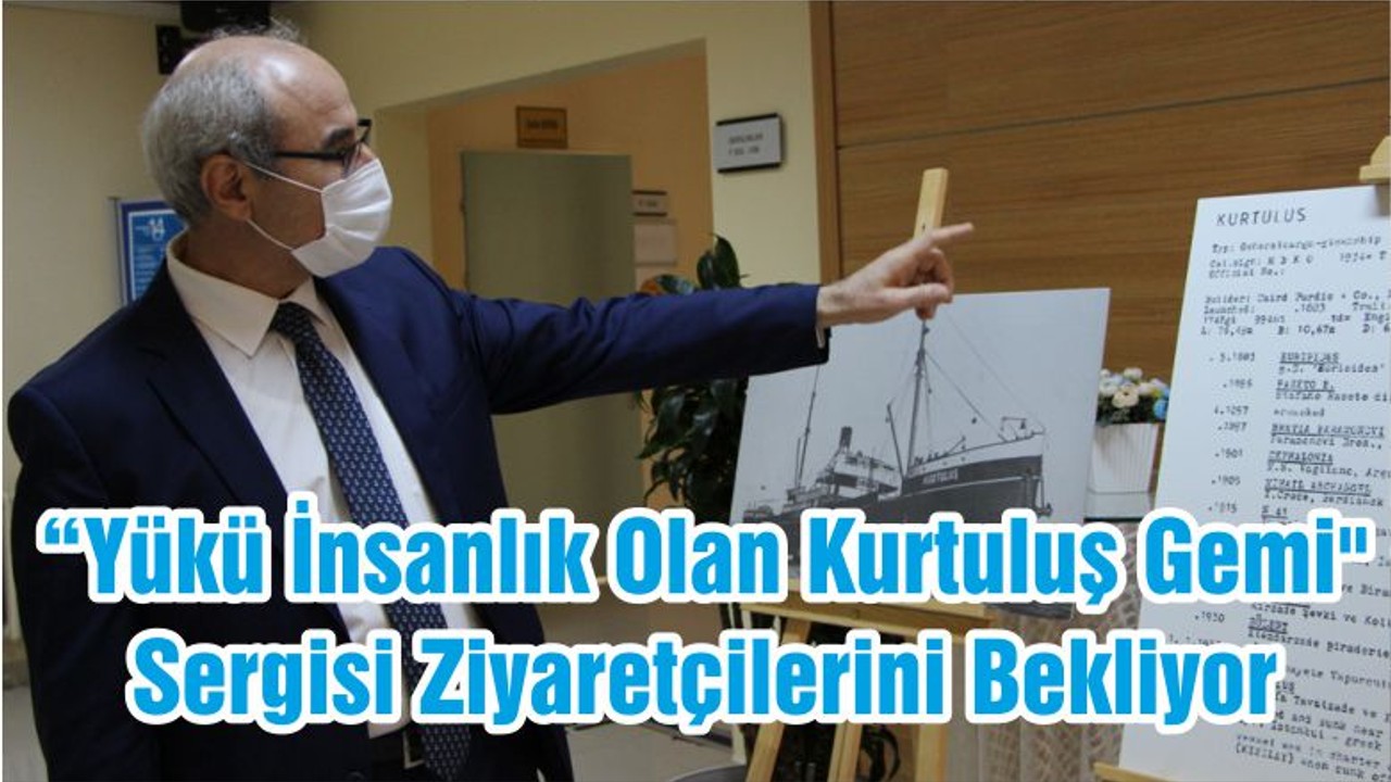 “Yükü İnsanlık Olan Kurtuluş Gemi" Sergisi Ziyaretçilerini Bekliyor