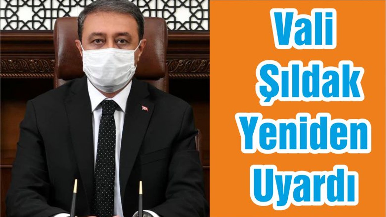 Vali Şıldak Yeniden Uyardı