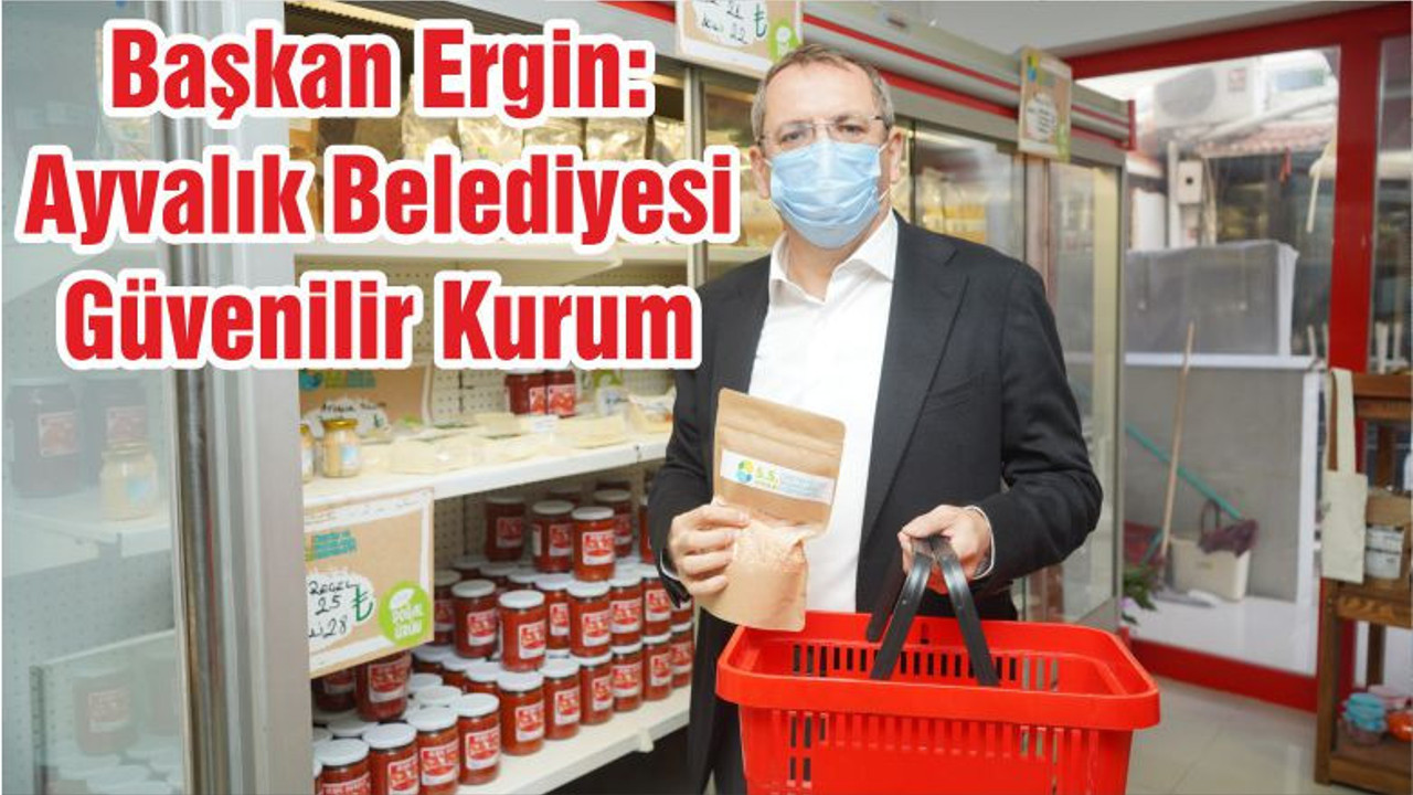 Başkan Ergin: Ayvalık Belediyesi Güvenilir Kurum