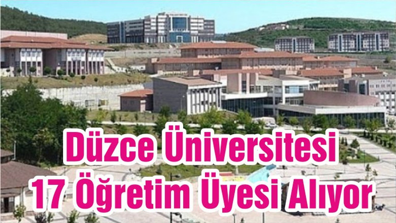 Düzce Üniversitesi 17 Öğretim Üyesi Alıyor