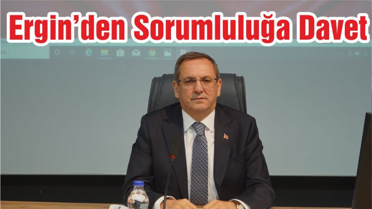 Başkan Ergin’den Sorumluluğa Davet