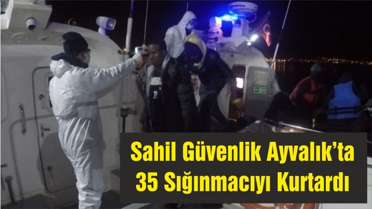 Sahil Güvenlik Ekipleri Ayvalık’ta 35 Sığınmacıyı Kurtardı