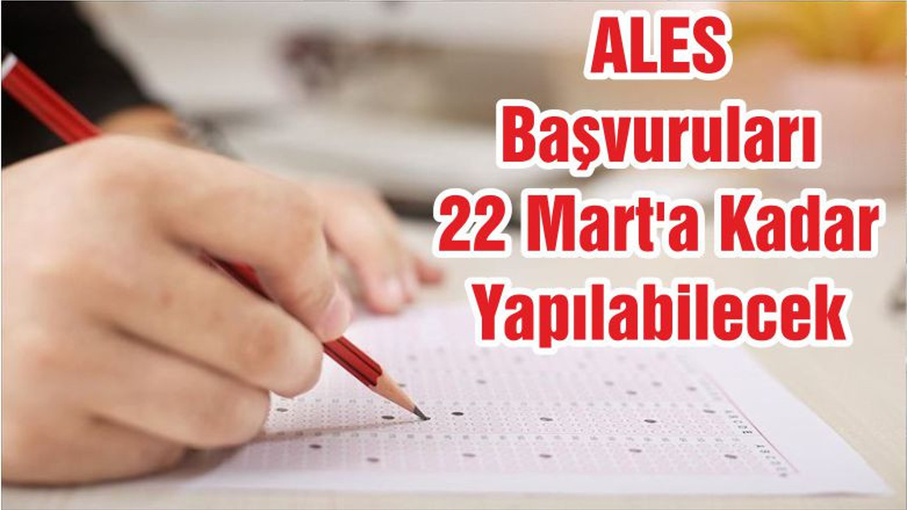 ALES Başvuruları 22 Mart'a Kadar