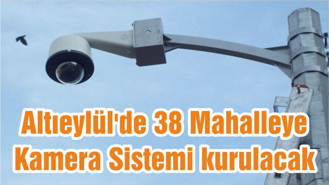 Altıeylül'de 38 Mahalleye Kamera Sistemi