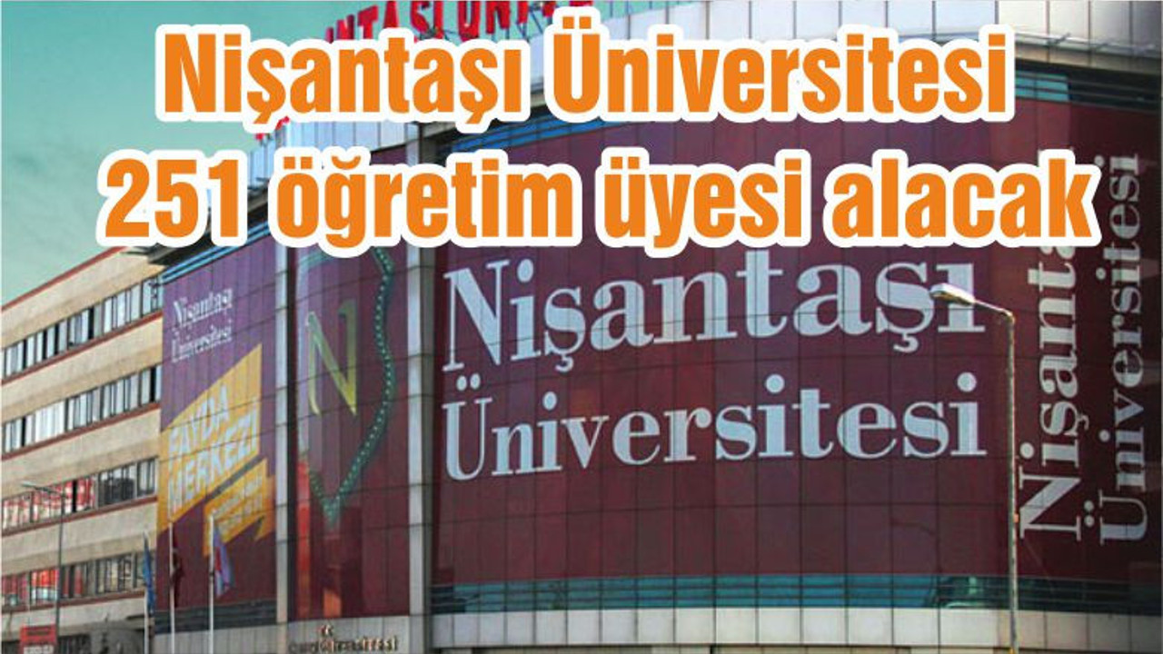 Nişantaşı Üniversitesi 251 öğretim üyesi alacak