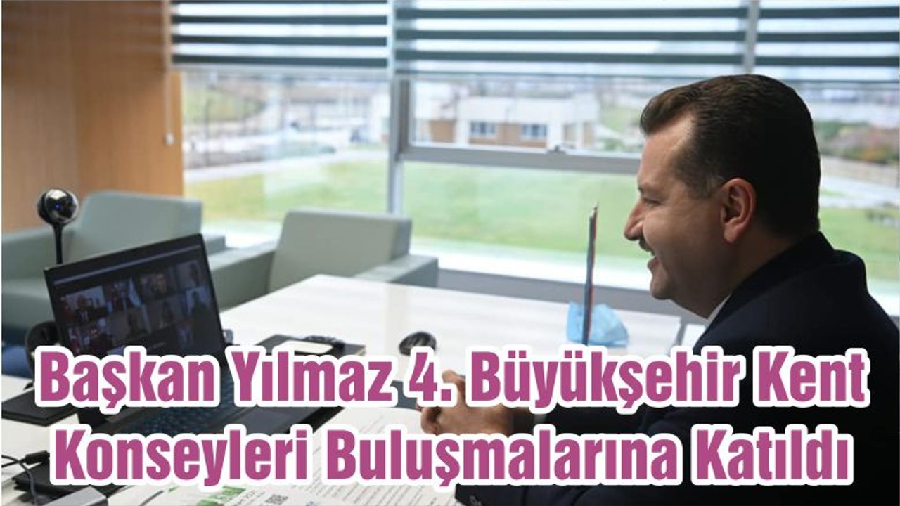 Başkan Yılmaz 4. Büyükşehir Kent Konseyleri Buluşmalarına Katıldı