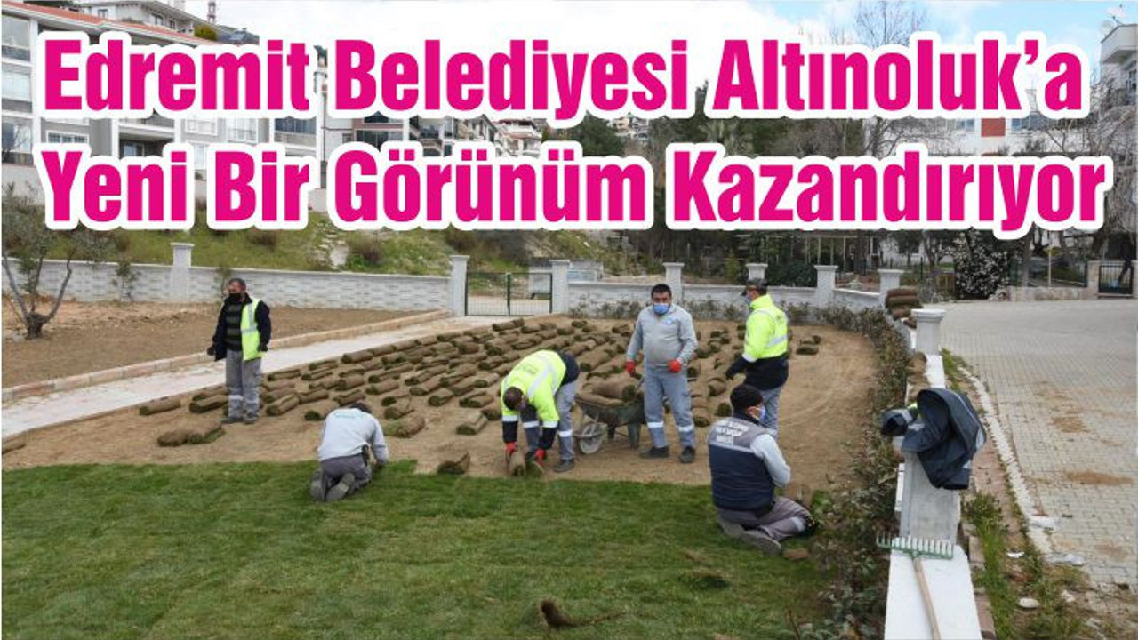 Edremit Belediyesi Altınoluk’a Yeni Bir Görünüm Kazandırıyor