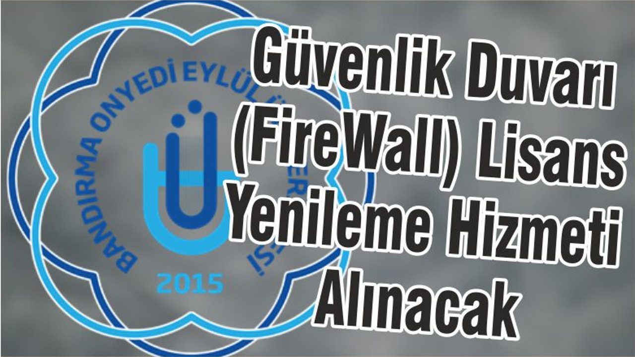 Güvenlik Duvarı (FireWall) Lisans Yenileme Hizmeti