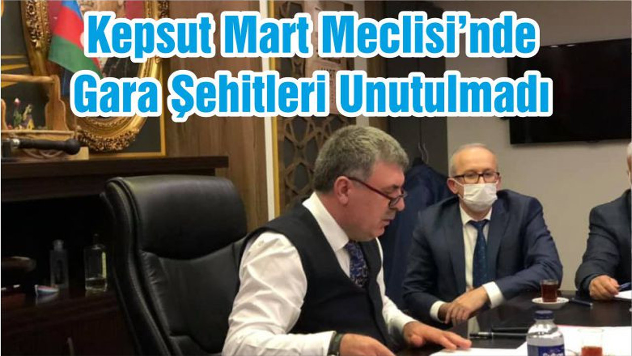 Kepsut Mart Meclisi’nde Gara Şehitleri Unutulmadı