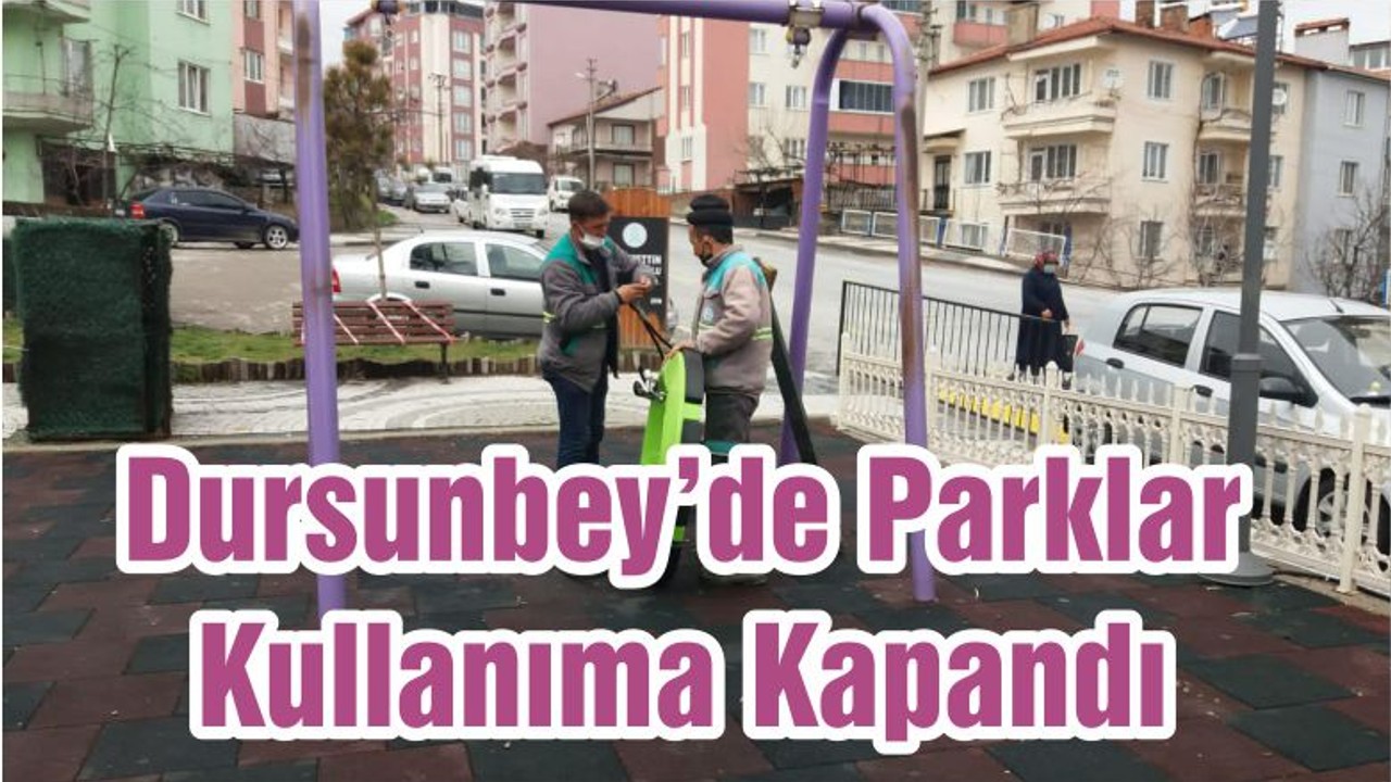 Dursunbey’de Parklar Kullanıma Kapandı