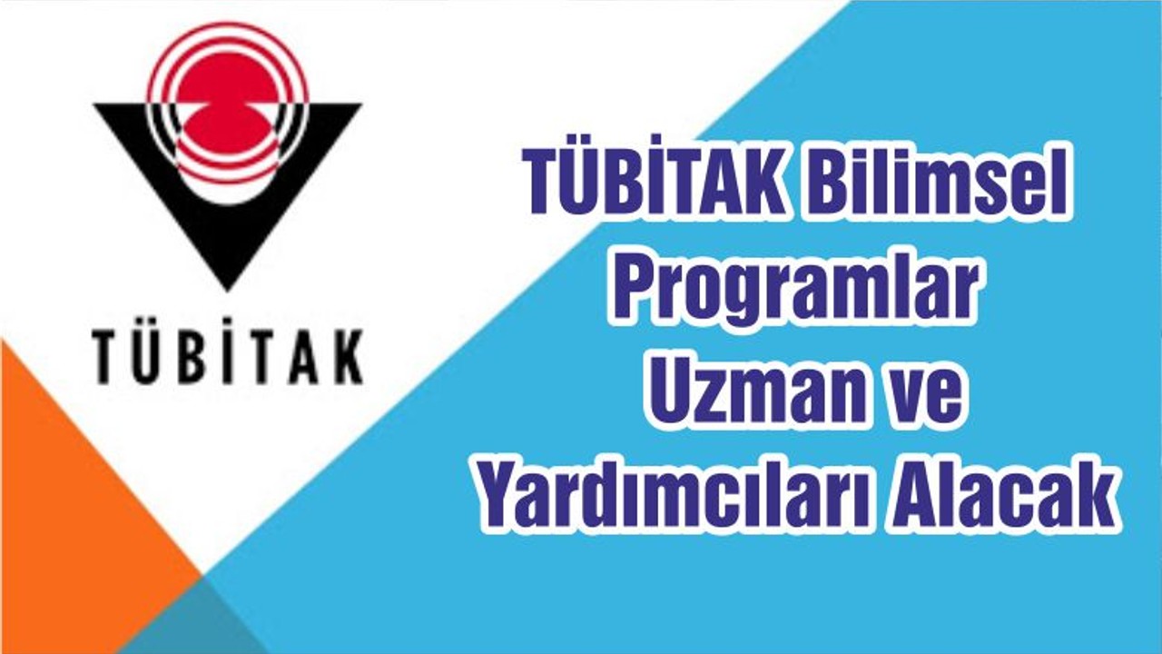 TÜBİTAK Bilimsel Programlar Uzman ve Yardımcıları Alacak