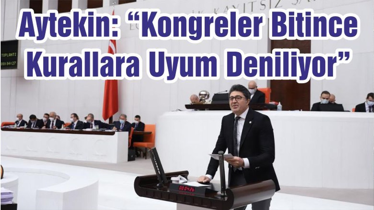 Aytekin: “Kongreler Bitince Kurallara Uyum Deniliyor”