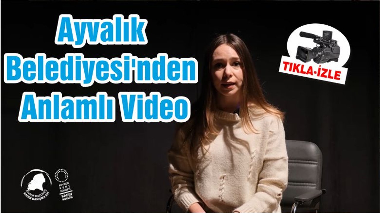 Ayvalık Belediyesi'nden Anlamlı Video
