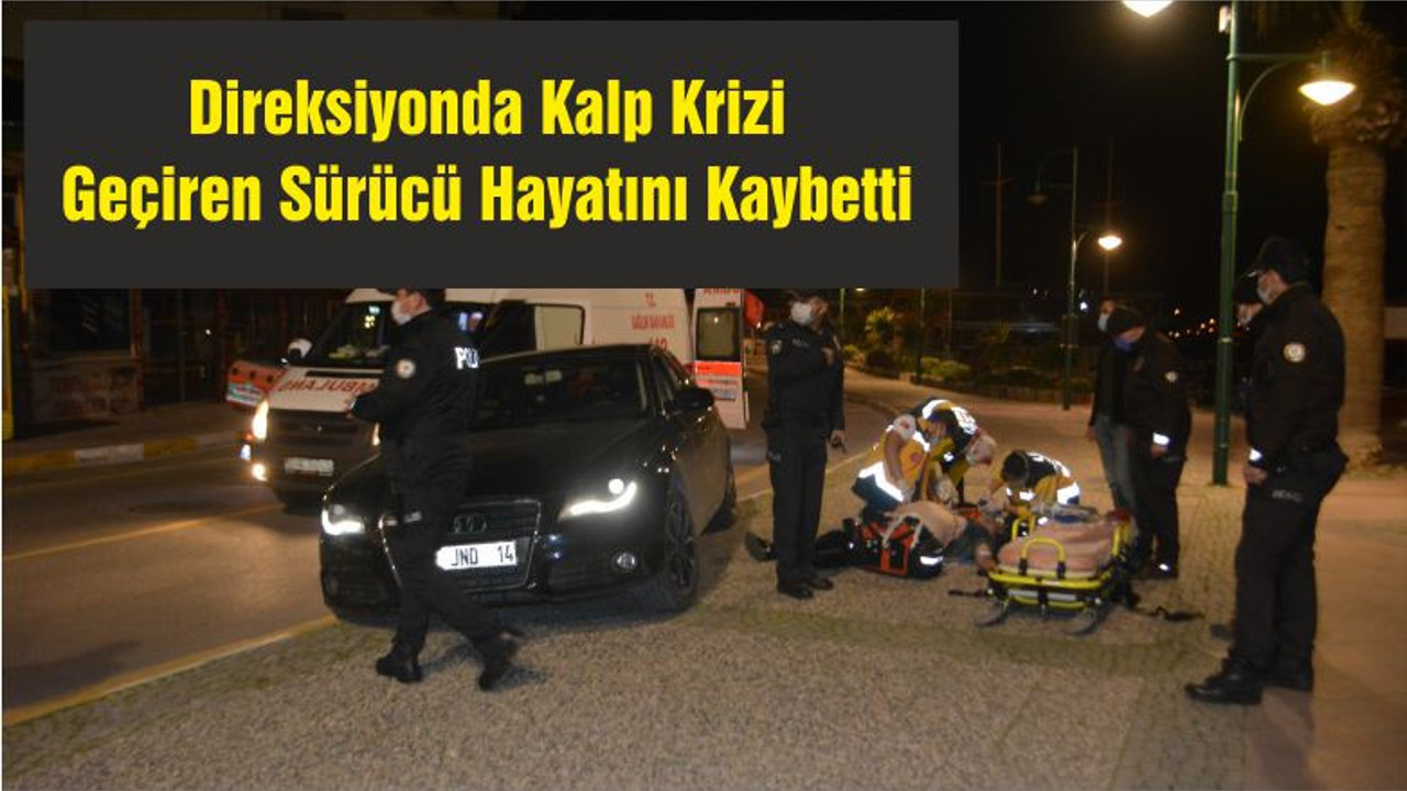 Direksiyonda Kalp Krizi Geçiren Sürücü Hayatını Kaybetti