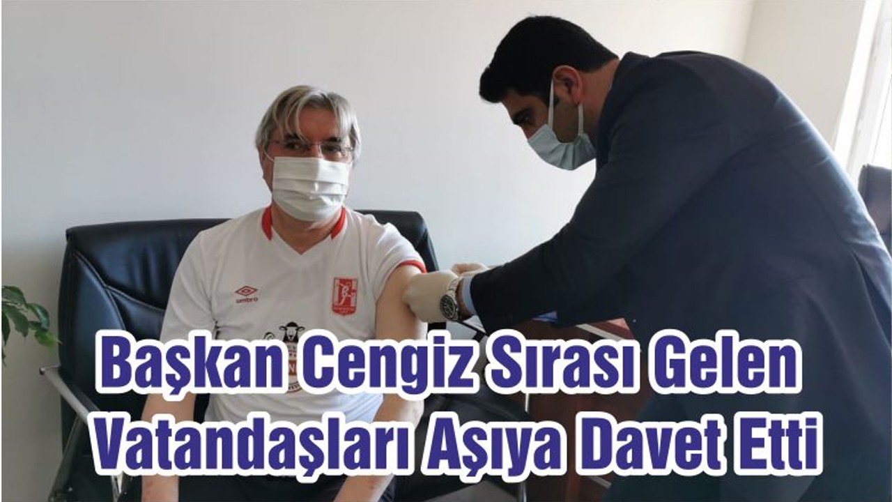 Başkan Cengiz Sırası Gelen Vatandaşları Aşıya Davet Etti
