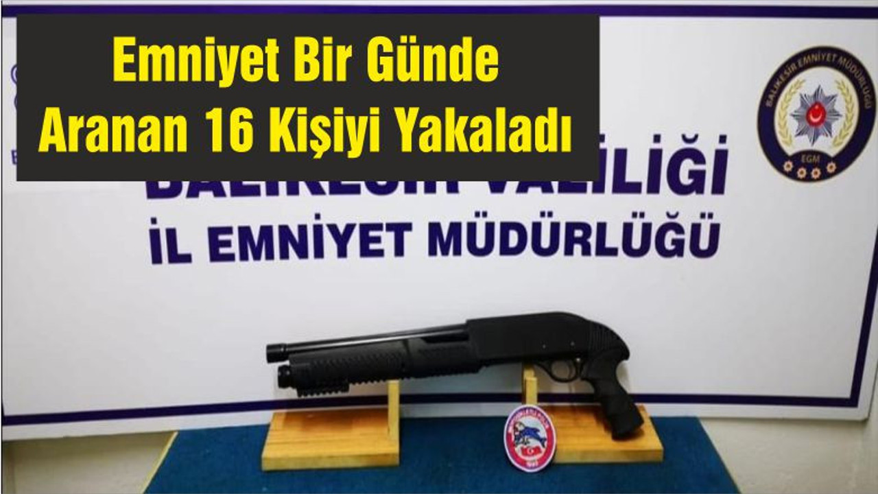 Emniyet Bir Günde Aranan 16 Kişiyi Yakaladı
