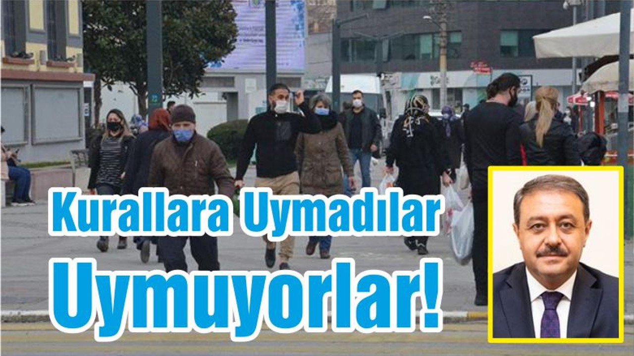 Kurallara Uymadılar Uymuyorlar!