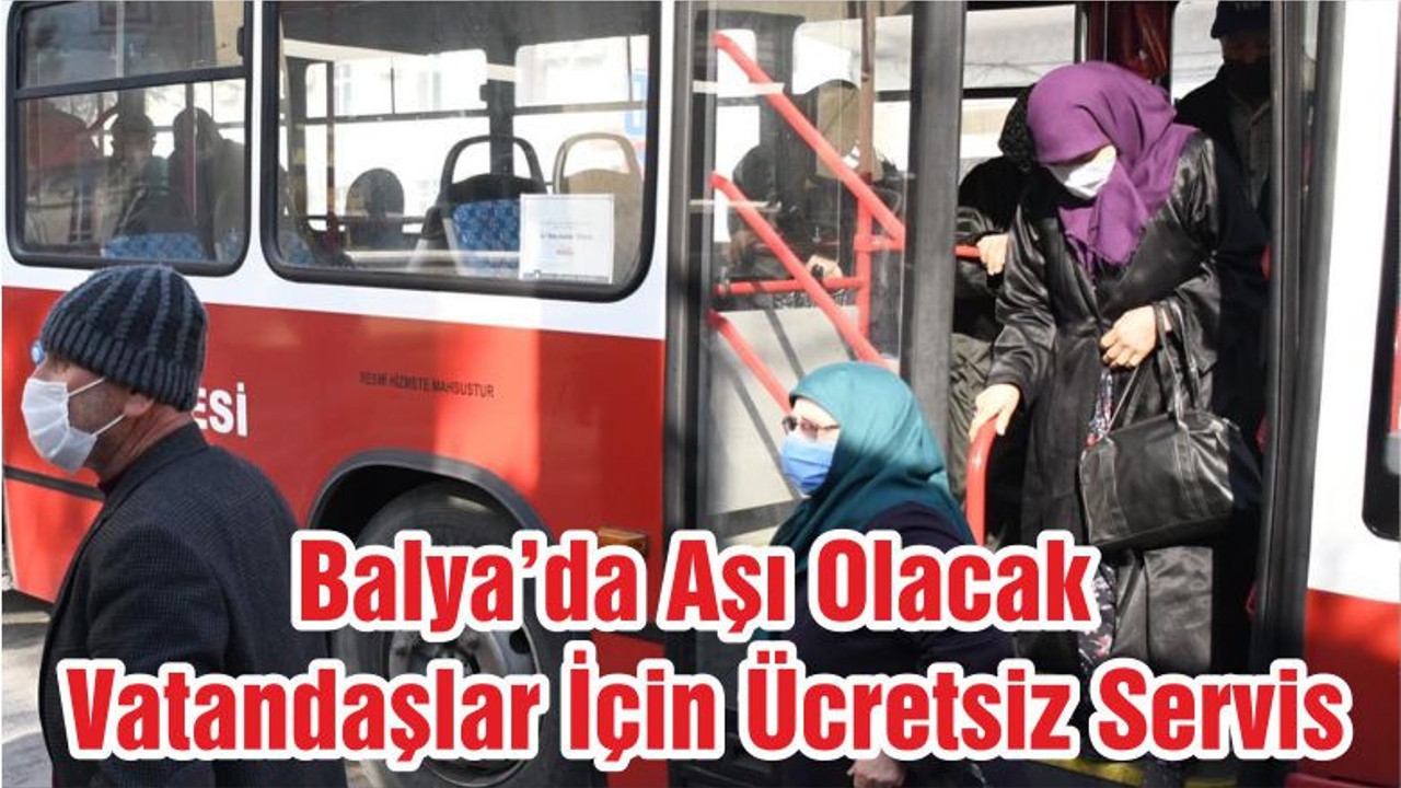 Balya’da Aşı Olacak Vatandaşlar İçin Ücretsiz Servis