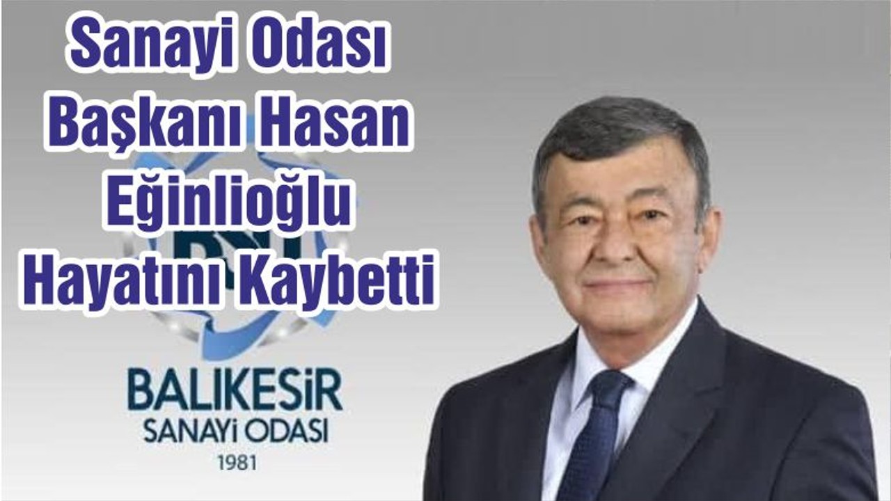Sanayi Odası Başkanı Hasan Eğinlioğlu Hayatını Kaybetti
