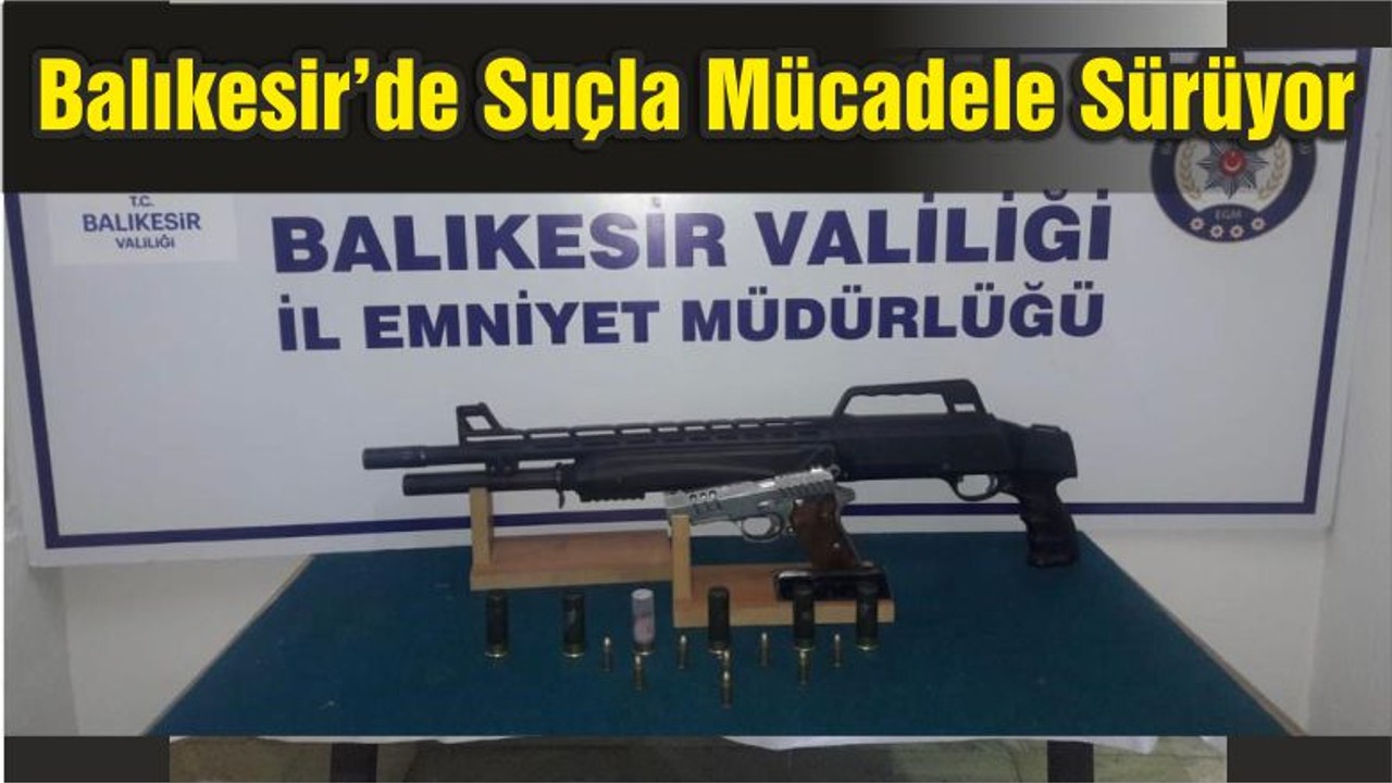 Balıkesir’de Suçla Mücadele Sürüyor