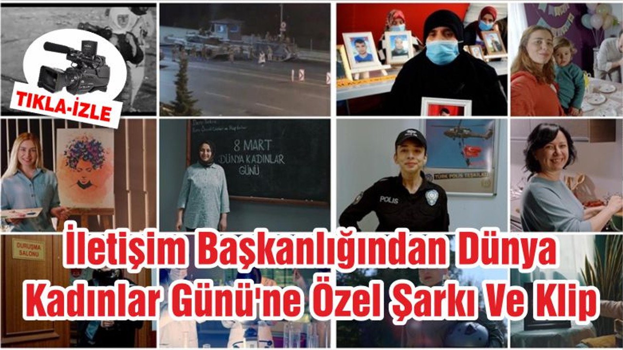 İletişim Başkanlığından Dünya Kadınlar Günü'ne Özel Şarkı Ve Klip