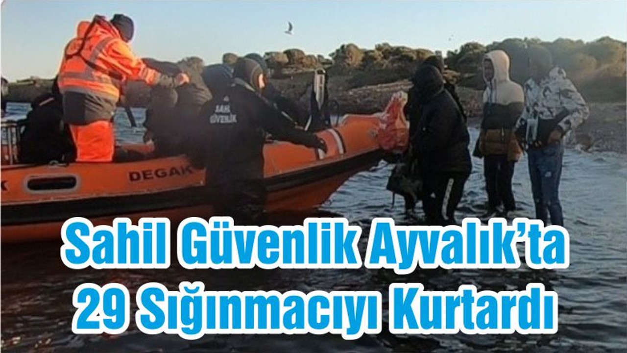 Sahil Güvenlik Ayvalık’ta 29 Sığınmacıyı Kurtardı