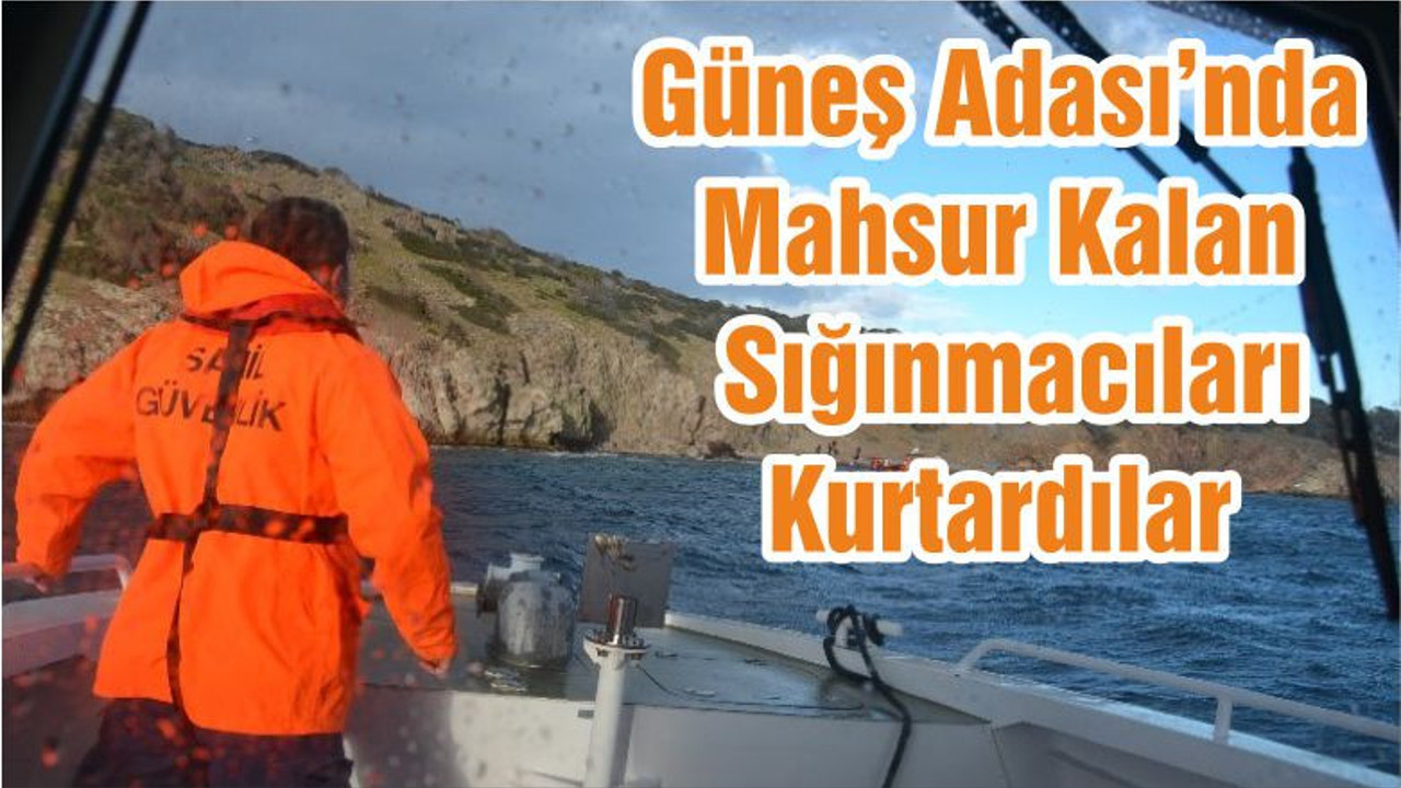 Güneş Adası’nda Mahsur Kalan Sığınmacıları Kurtardılar