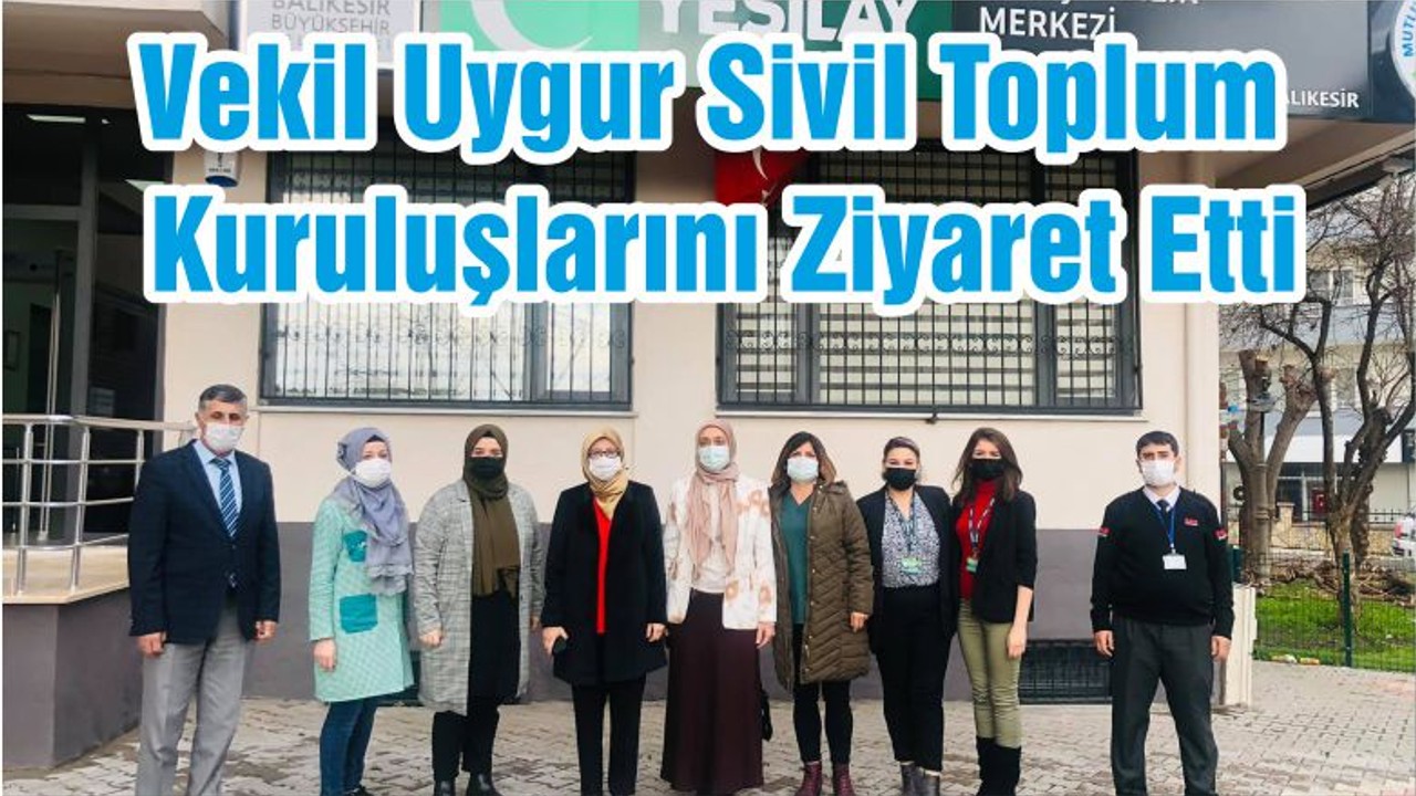 Vekil Uygur Sivil Toplum Kuruluşlarını Ziyaret Etti