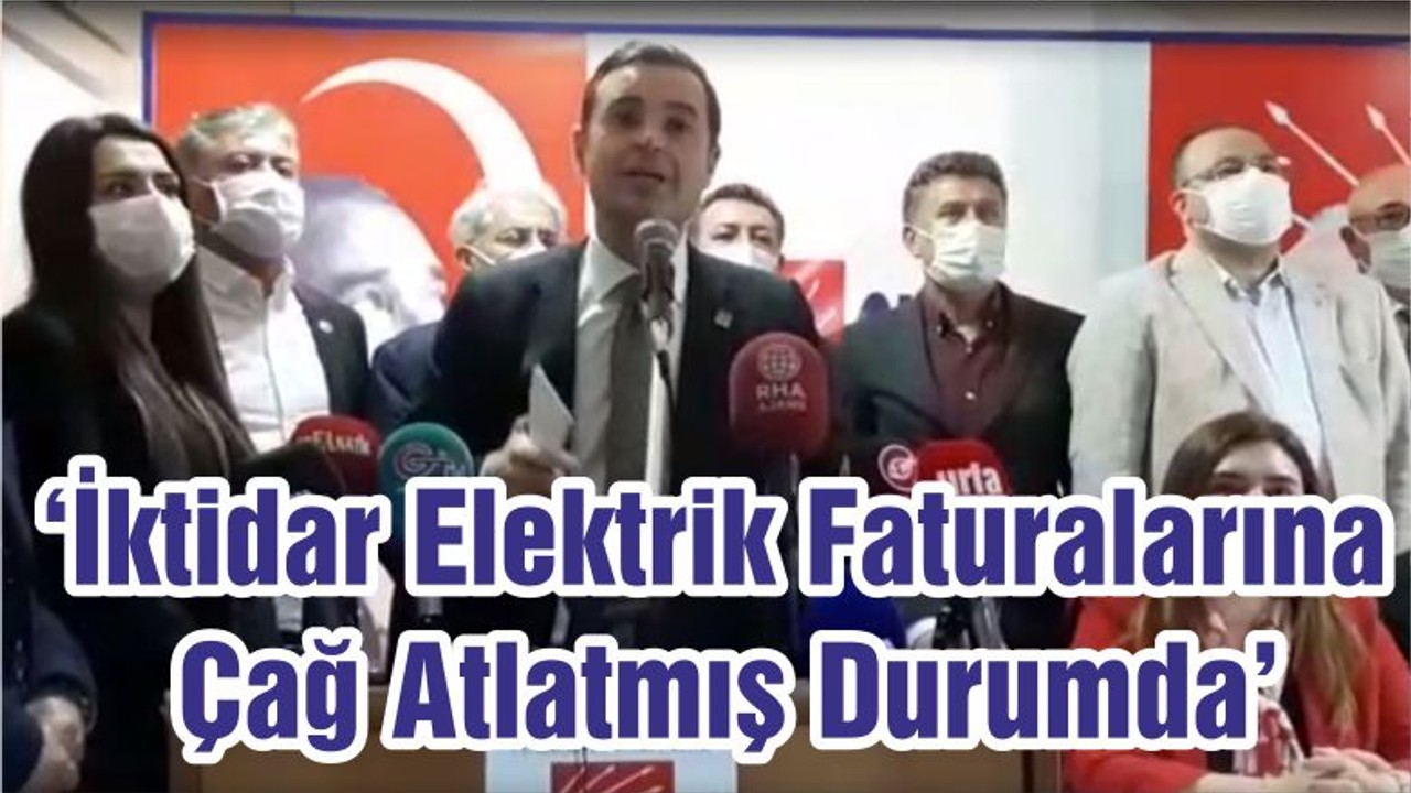 Akın: ‘İktidar Elektrik Faturalarına Çağ Atlatmış Durumda’