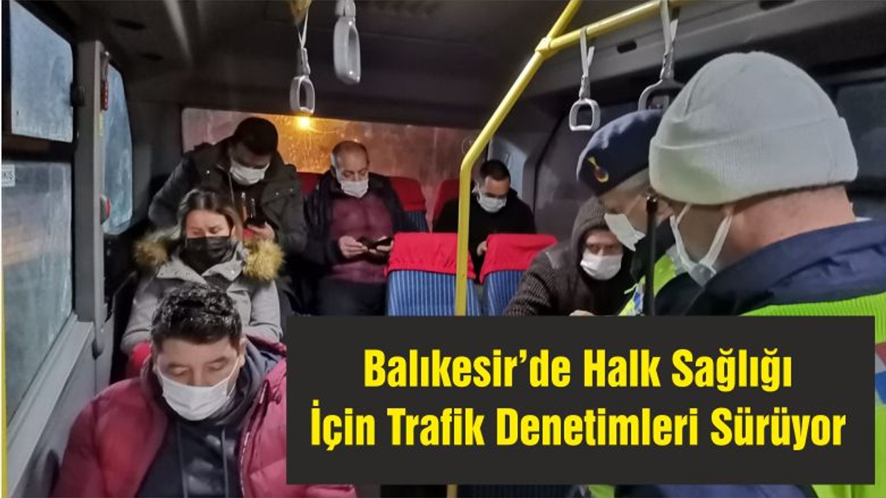 Balıkesir’de Halk Sağlığı İçin Trafik Denetimleri Sürüyor