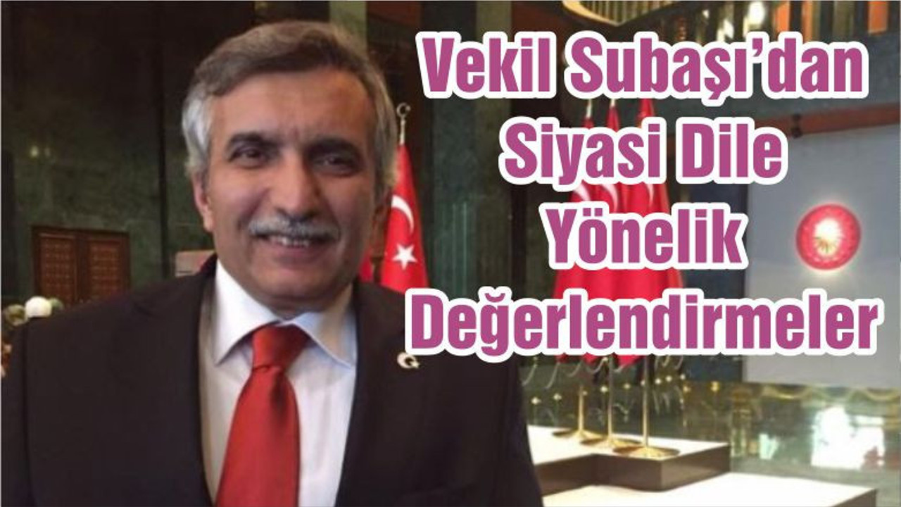 Vekil Subaşı'dan Siyasi Dile Yönelik Değerlendirmeler