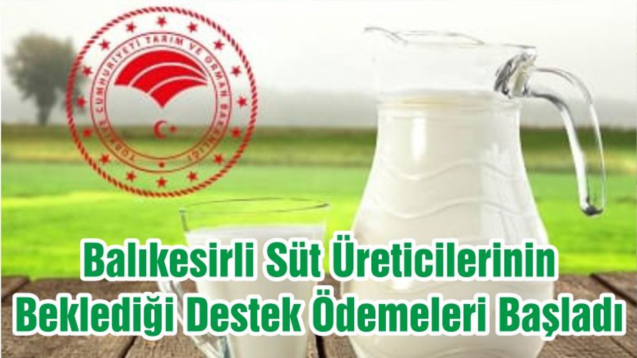 Balıkesirli Süt Üreticilerinin Beklediği Destek Ödemeleri Başladı