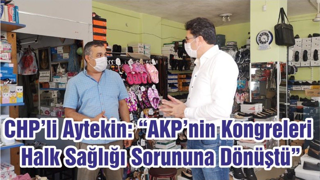CHP’li Aytekin: “AKP’nin Kongreleri Halk Sağlığı Sorununa Dönüştü”