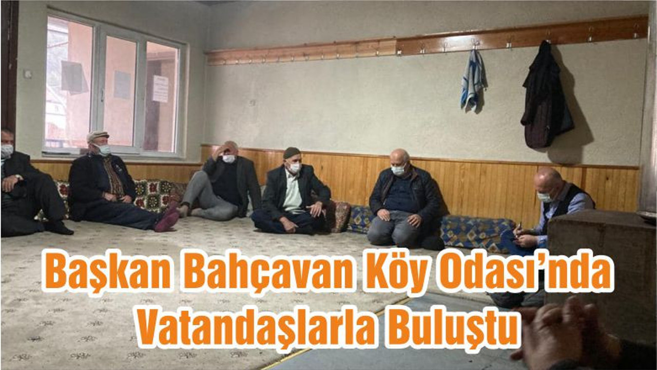 Başkan Bahçavan Köy Odası’nda Vatandaşlarla Buluştu