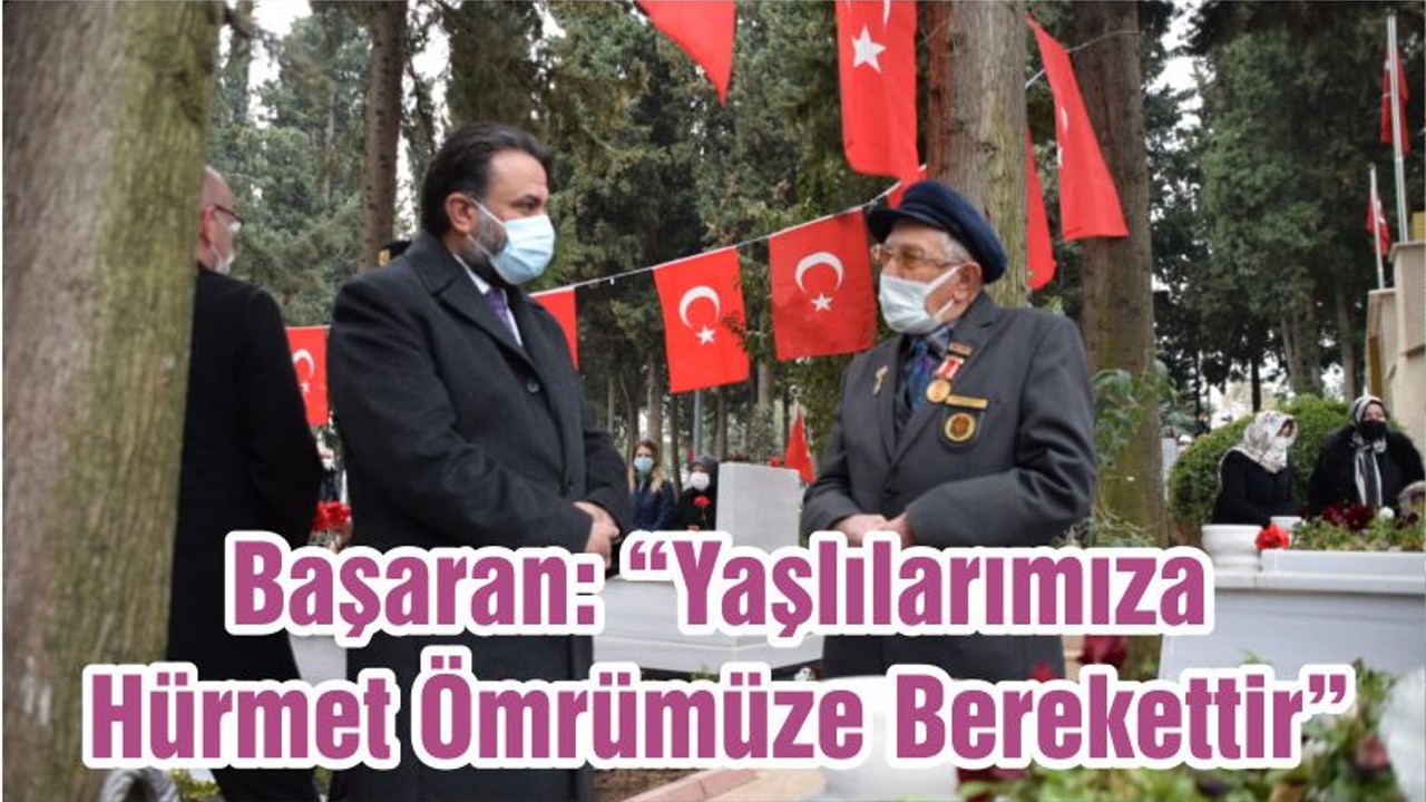 Başaran: “Yaşlılarımıza Hürmet Ömrümüze Berekettir”