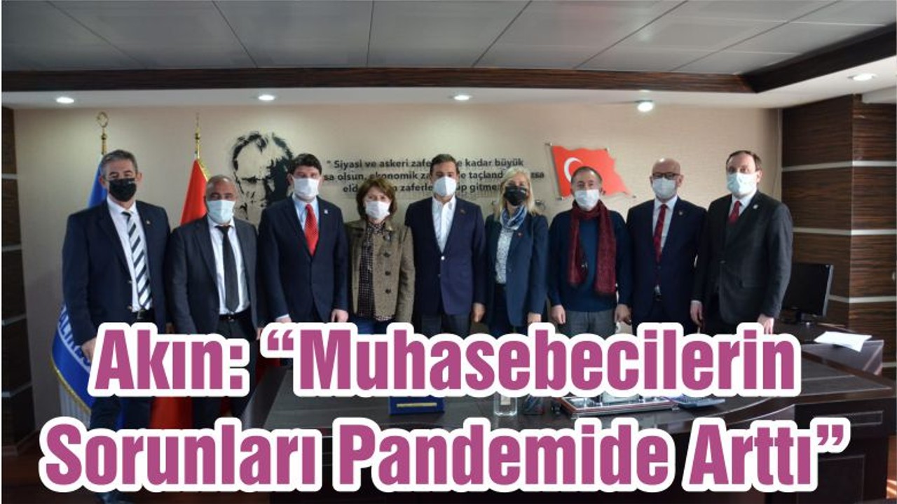 Akın: “Muhasebecilerin Sorunları Pandemide Arttı”