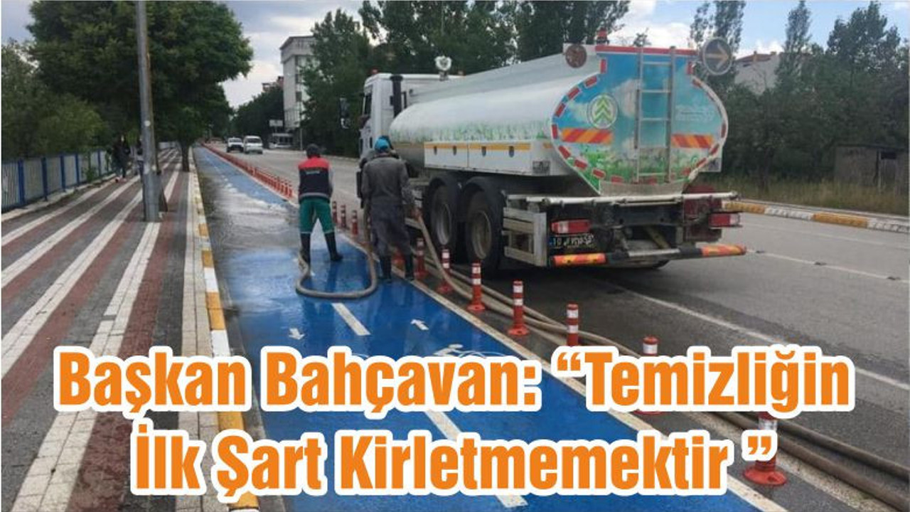 Başkan Bahçavan: “Temizliğin İlk Şart Kirletmemektir ”