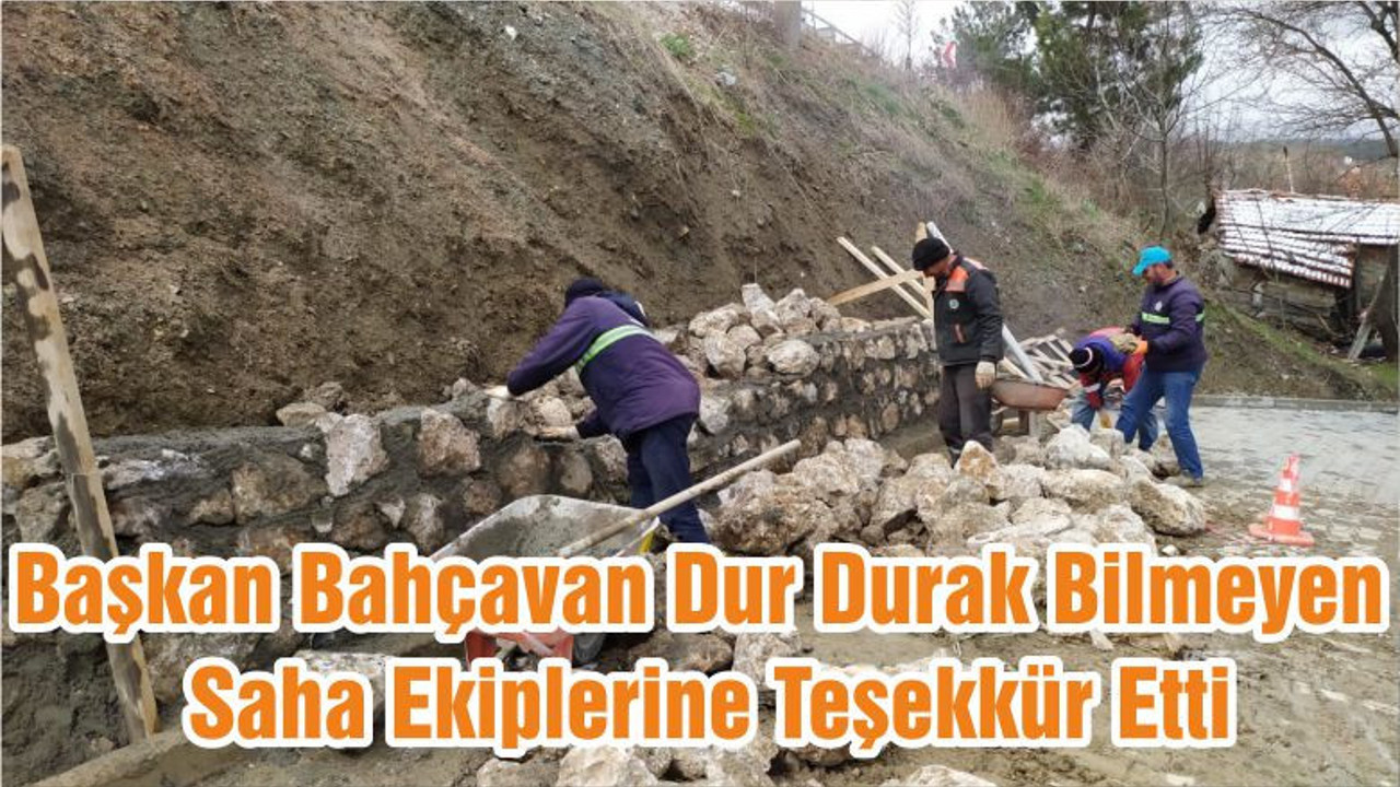 Başkan Bahçavan Dur Durak Bilmeyen Saha Ekiplerine Teşekkür Etti