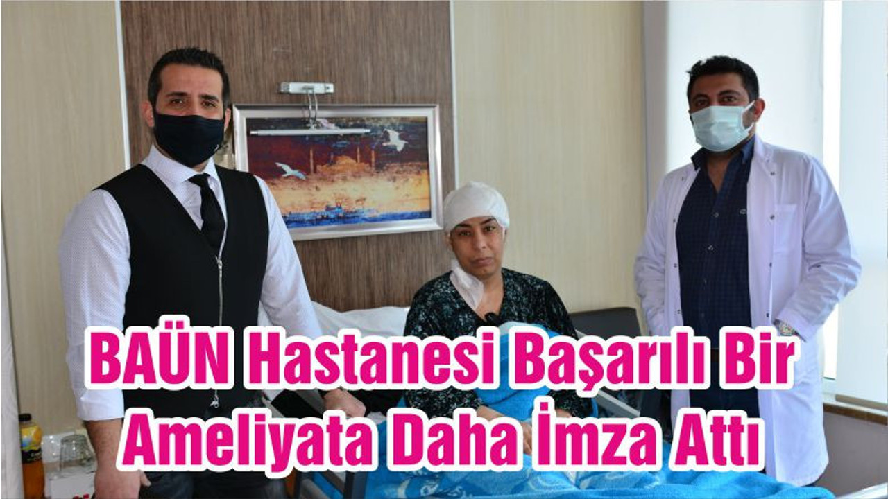 BAÜN Hastanesi Başarılı Bir Ameliyata Daha İmza Attı