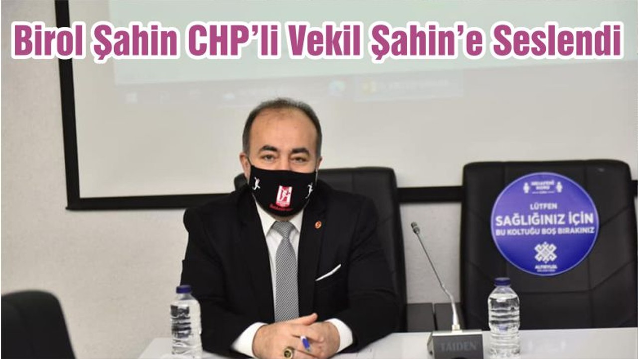 Sözcü Birol Şahin CHP’li Vekil Şahin’e Seslendi