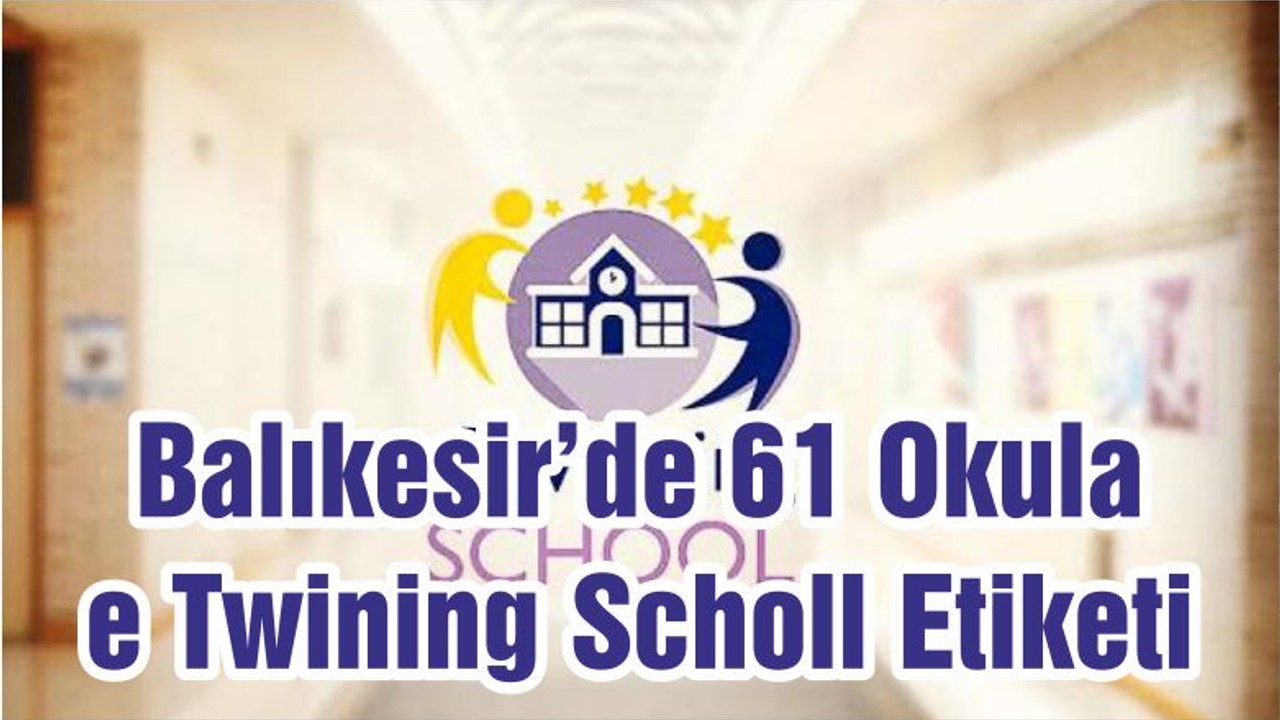 Balıkesir’de 61 Okula e Twining Scholl Etiketi