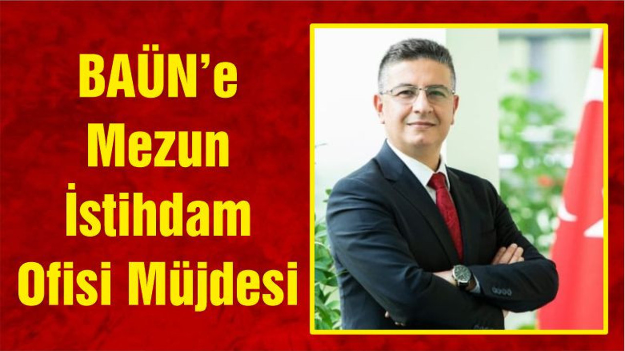 BAÜN’e Mezun İstihdam Ofisi Müjdesi