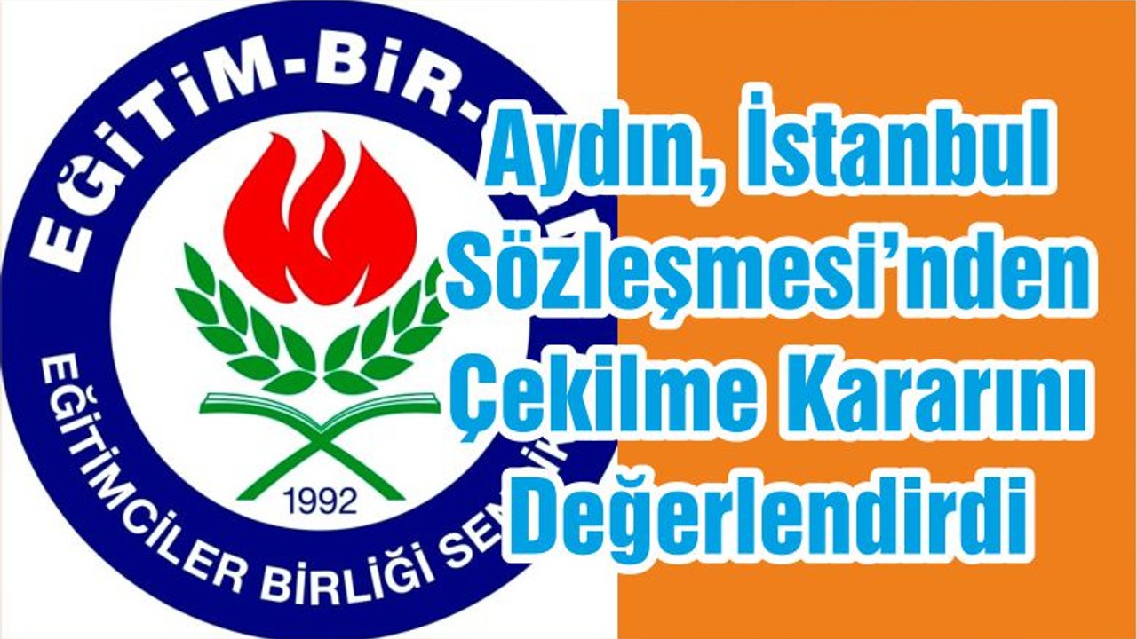 Aydın, İstanbul Sözleşmesi’nden Çekilme Kararını Değerlendirdi