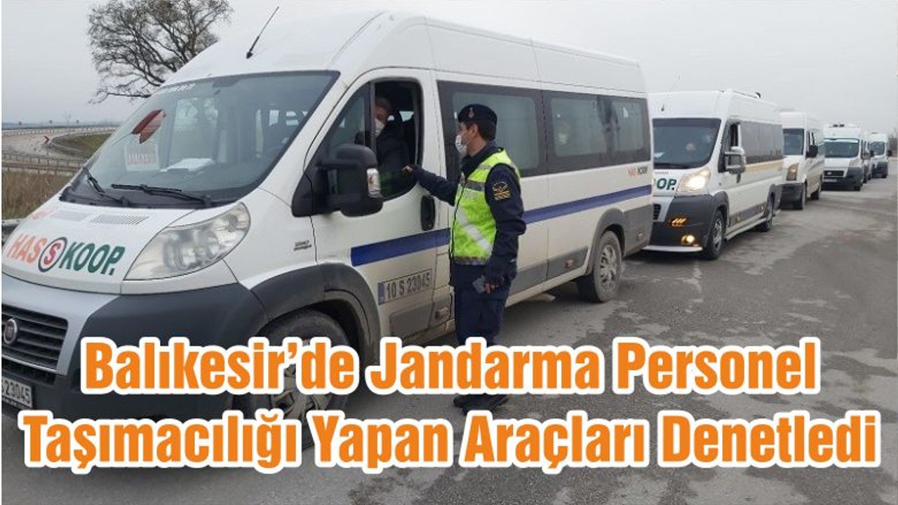 Balıkesir’de Jandarma Personel Taşımacılığı Yapan Araçları Denetledi